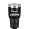Welcome to the Clusterfuck - Laser Engraved Stainless Steel Drinkware - 2509 -