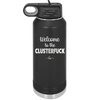 Welcome to the Clusterfuck - Laser Engraved Stainless Steel Drinkware - 2509 -