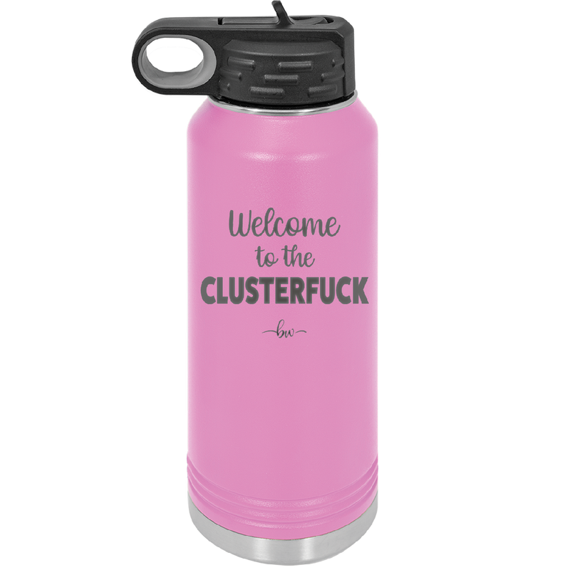 Welcome to the Clusterfuck - Laser Engraved Stainless Steel Drinkware - 2509 -