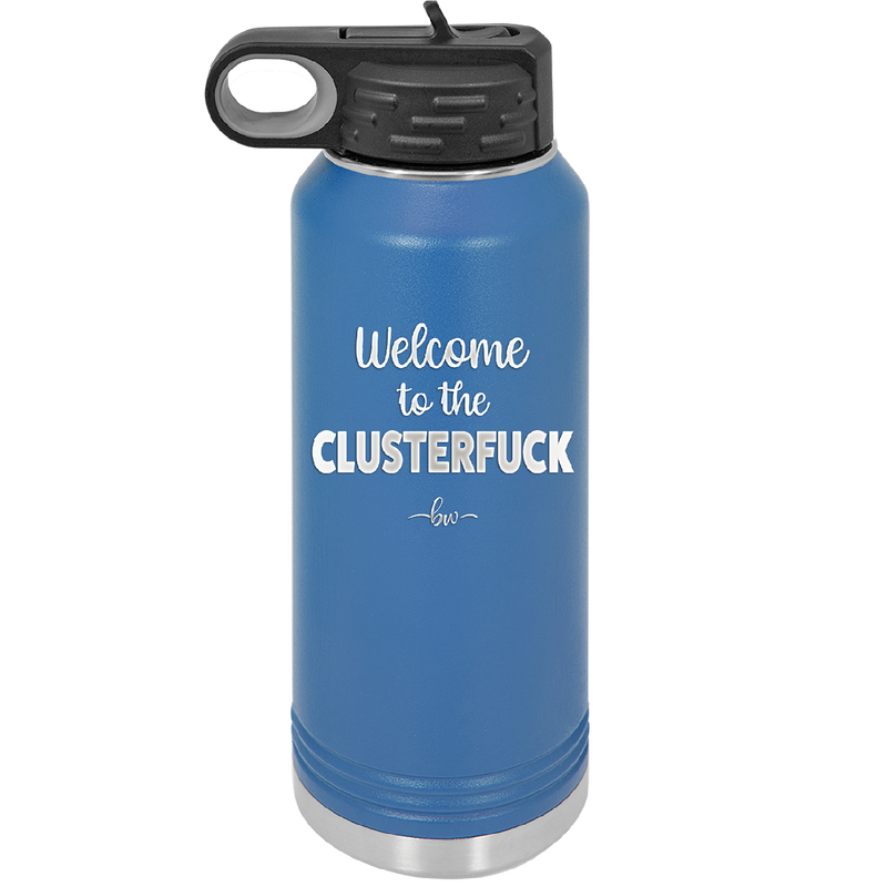 Welcome to the Clusterfuck - Laser Engraved Stainless Steel Drinkware - 2509 -