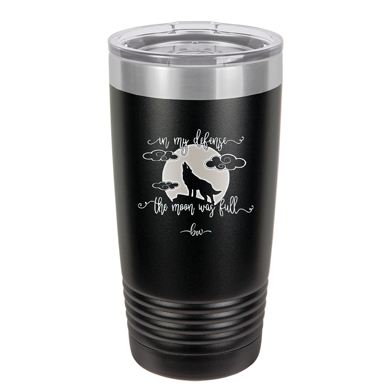 In My Defense the Moon was Full - Laser Engraved Stainless Steel Drinkware - 2513 -