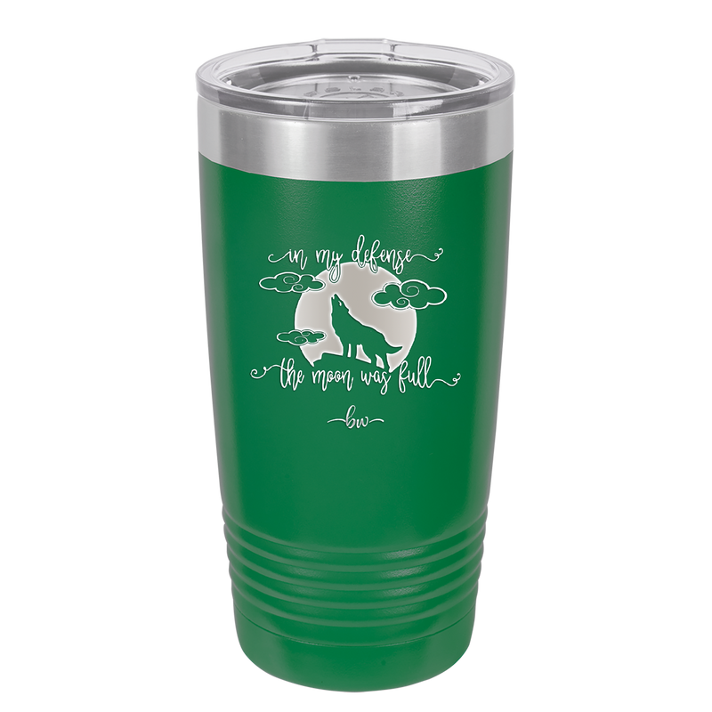 In My Defense the Moon was Full - Laser Engraved Stainless Steel Drinkware - 2513 -