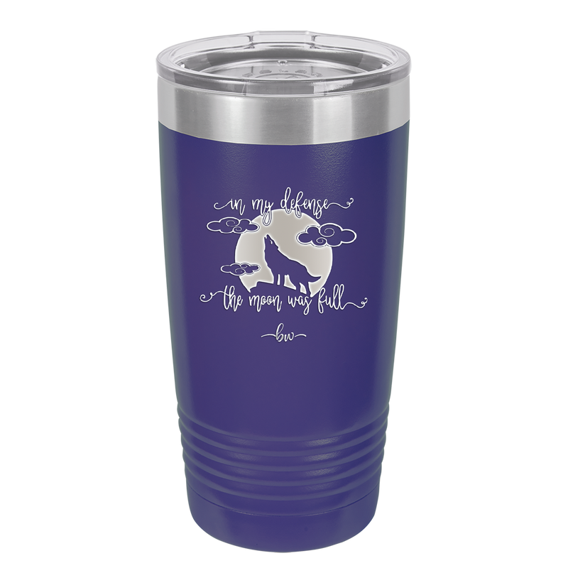 In My Defense the Moon was Full - Laser Engraved Stainless Steel Drinkware - 2513 -