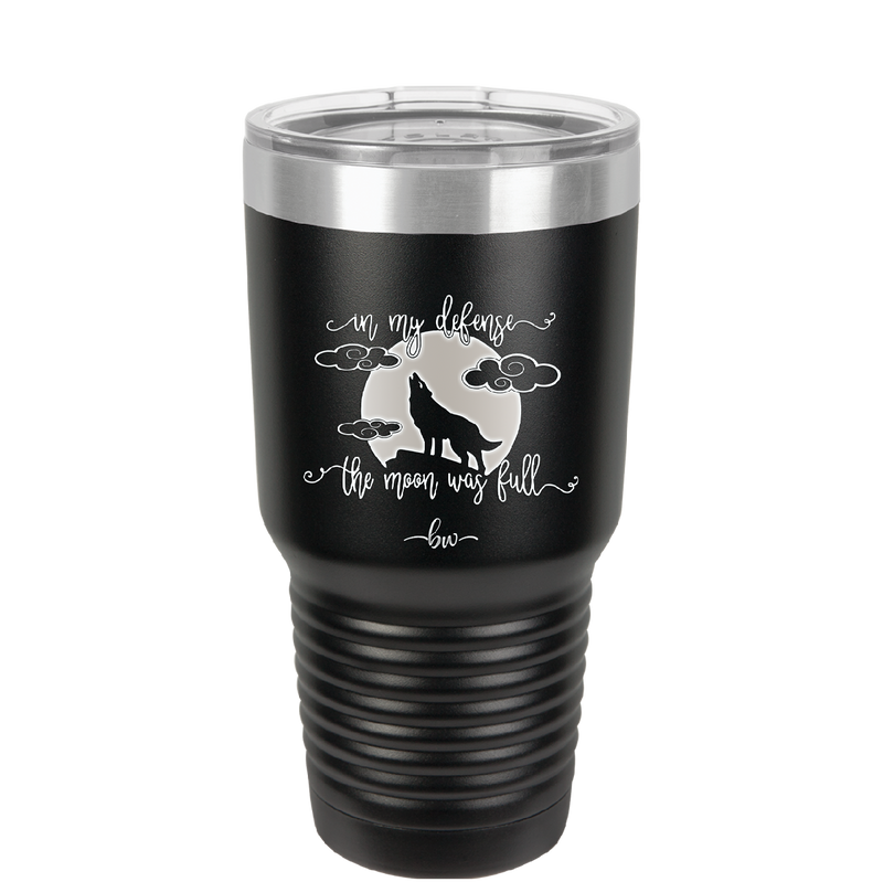 In My Defense the Moon was Full - Laser Engraved Stainless Steel Drinkware - 2513 -