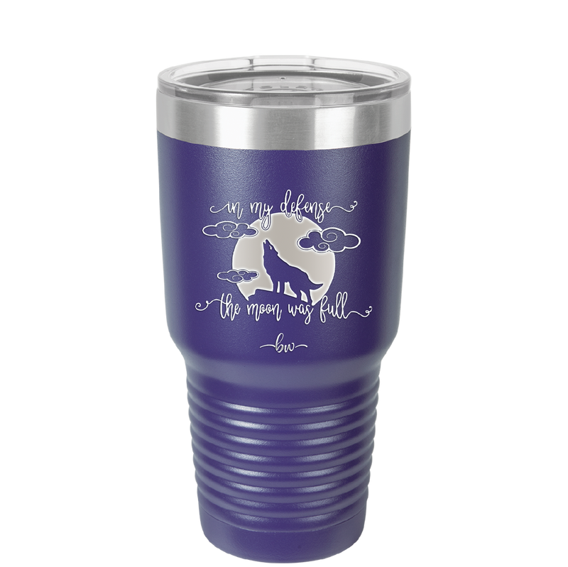 In My Defense the Moon was Full - Laser Engraved Stainless Steel Drinkware - 2513 -