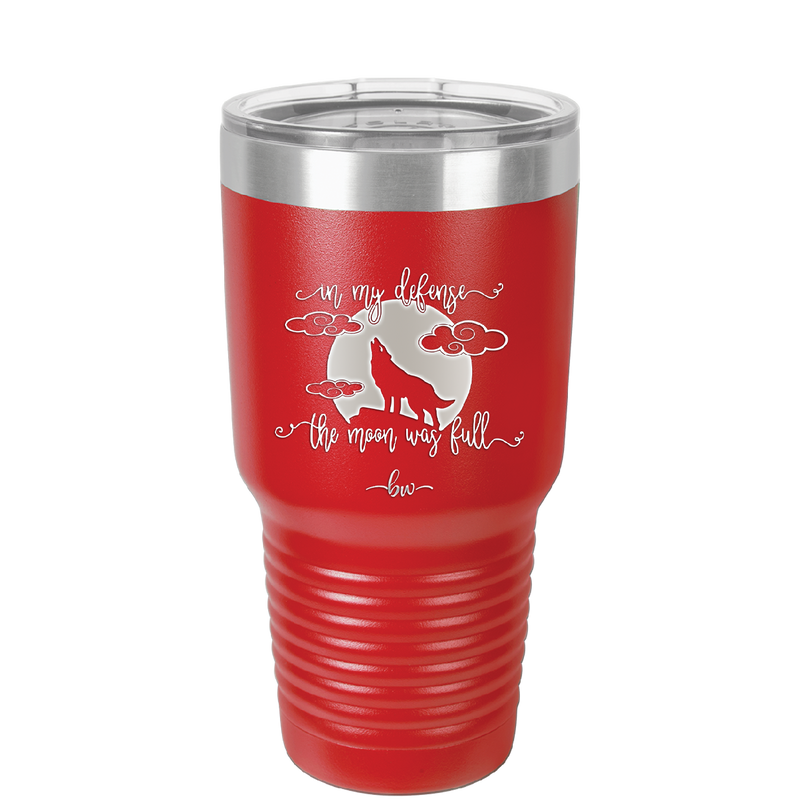 In My Defense the Moon was Full - Laser Engraved Stainless Steel Drinkware - 2513 -