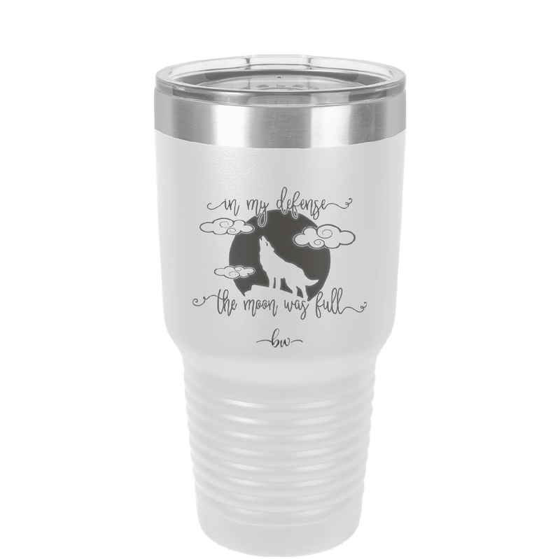 In My Defense the Moon was Full - Laser Engraved Stainless Steel Drinkware - 2513 -