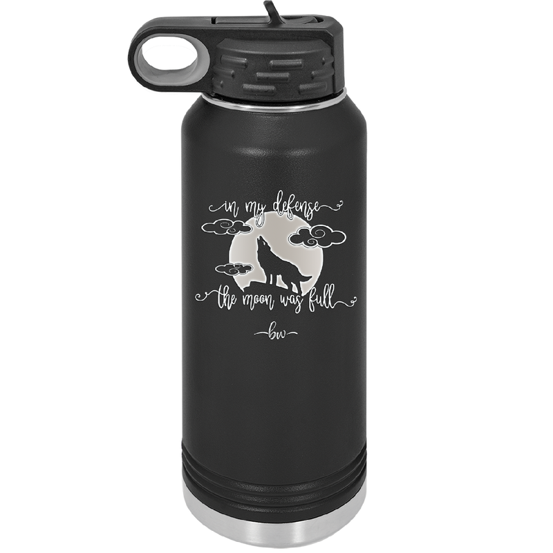 In My Defense the Moon was Full - Laser Engraved Stainless Steel Drinkware - 2513 -