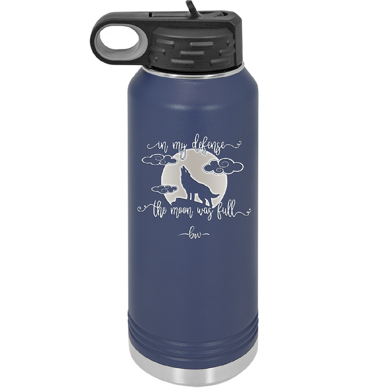 In My Defense the Moon was Full - Laser Engraved Stainless Steel Drinkware - 2513 -