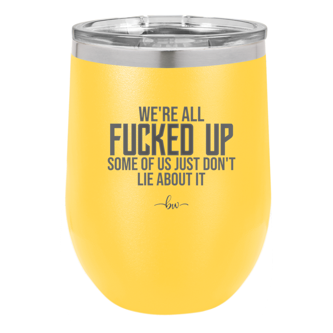 We're all Fucked Up Some of Us Just Don't Lie About it - Laser Engraved Stainless Steel Drinkware - 2515 -
