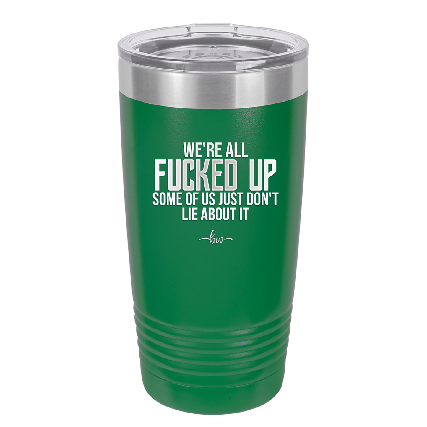 We're all Fucked Up Some of Us Just Don't Lie About it - Laser Engraved Stainless Steel Drinkware - 2515 -