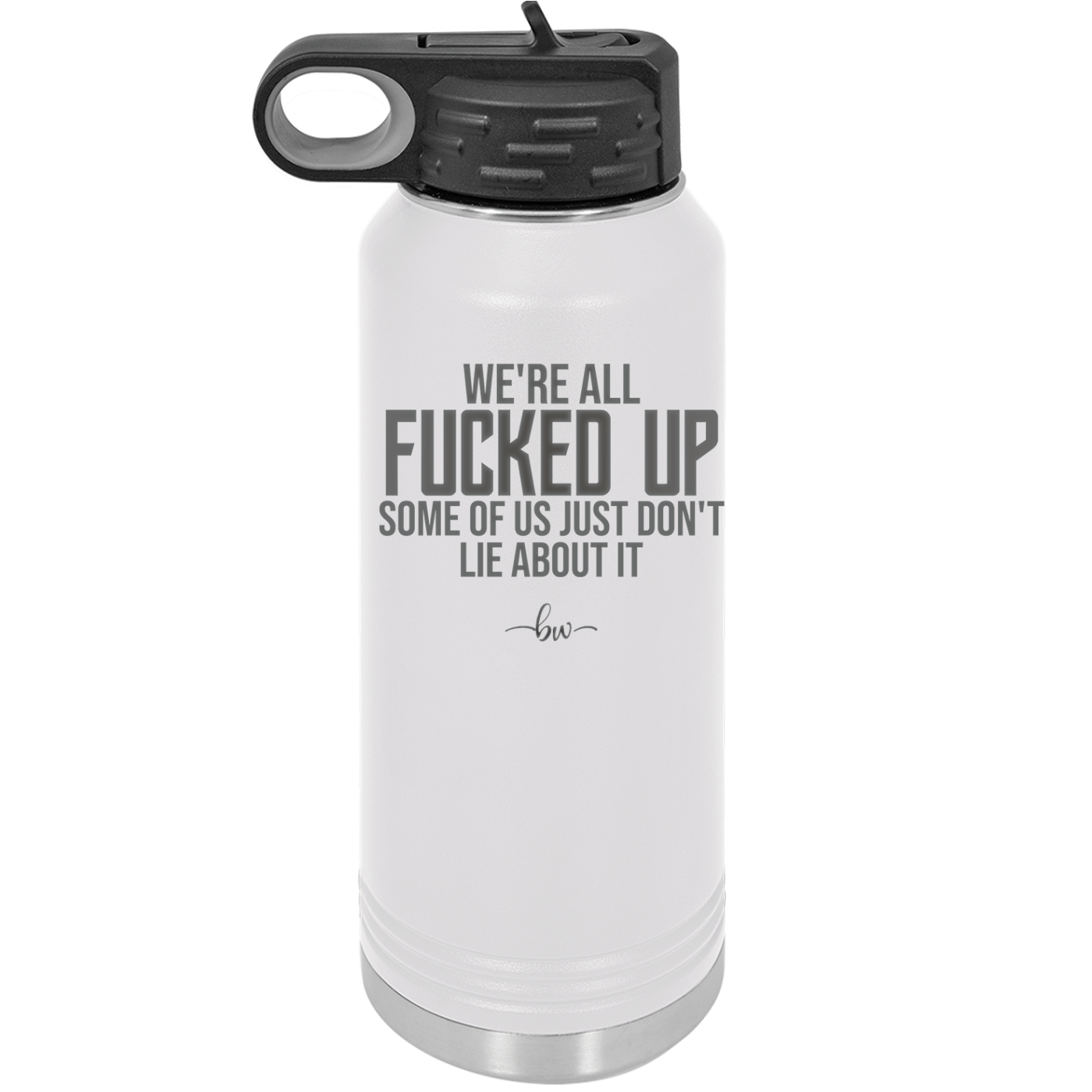 We're all Fucked Up Some of Us Just Don't Lie About it - Laser Engraved Stainless Steel Drinkware - 2515 -
