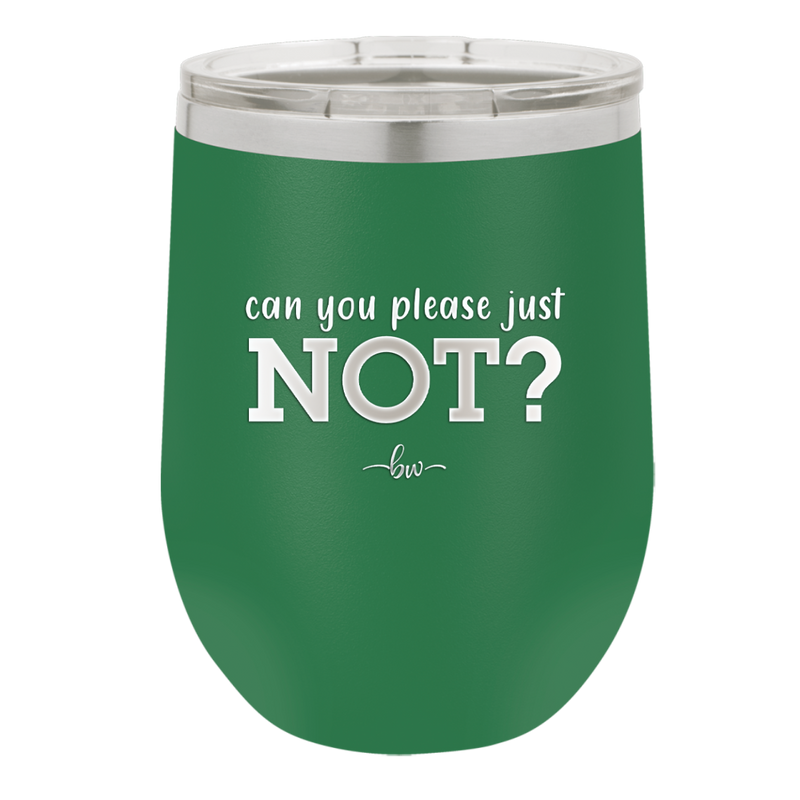Can You Please Just Not - Laser Engraved Stainless Steel Drinkware - 2516 -