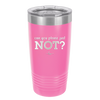 Can You Please Just Not - Laser Engraved Stainless Steel Drinkware - 2516 -