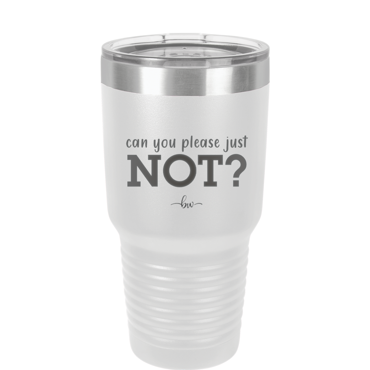 Can You Please Just Not - Laser Engraved Stainless Steel Drinkware - 2516 -
