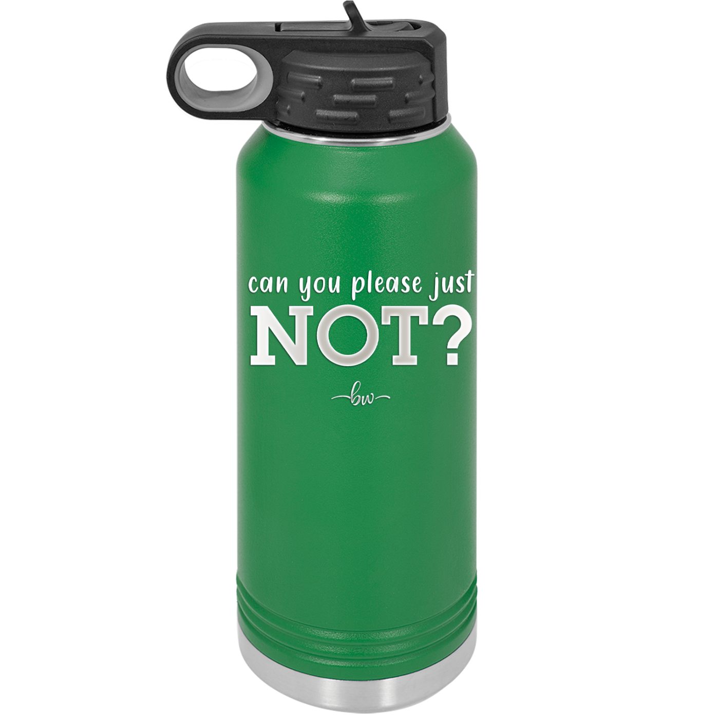 Can You Please Just Not - Laser Engraved Stainless Steel Drinkware - 2516 -