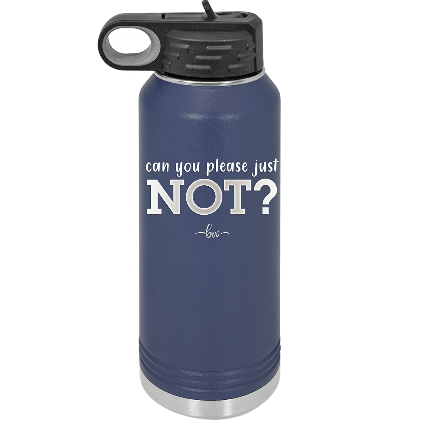 Can You Please Just Not - Laser Engraved Stainless Steel Drinkware - 2516 -