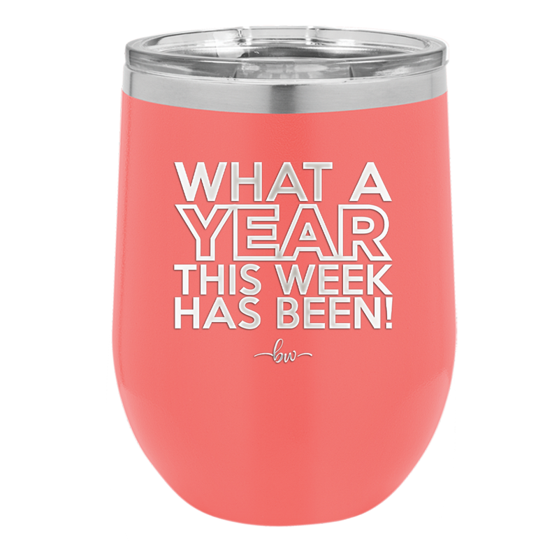 What a Year This Week Has Been - Laser Engraved Stainless Steel Drinkware - 2517 -