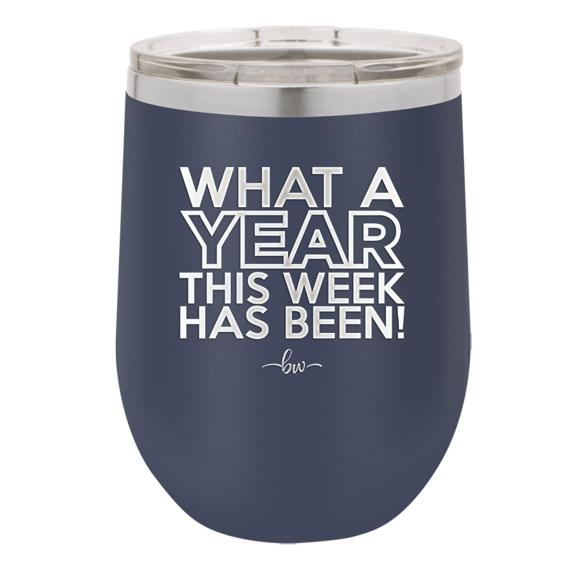 What a Year This Week Has Been - Laser Engraved Stainless Steel Drinkware - 2517 -