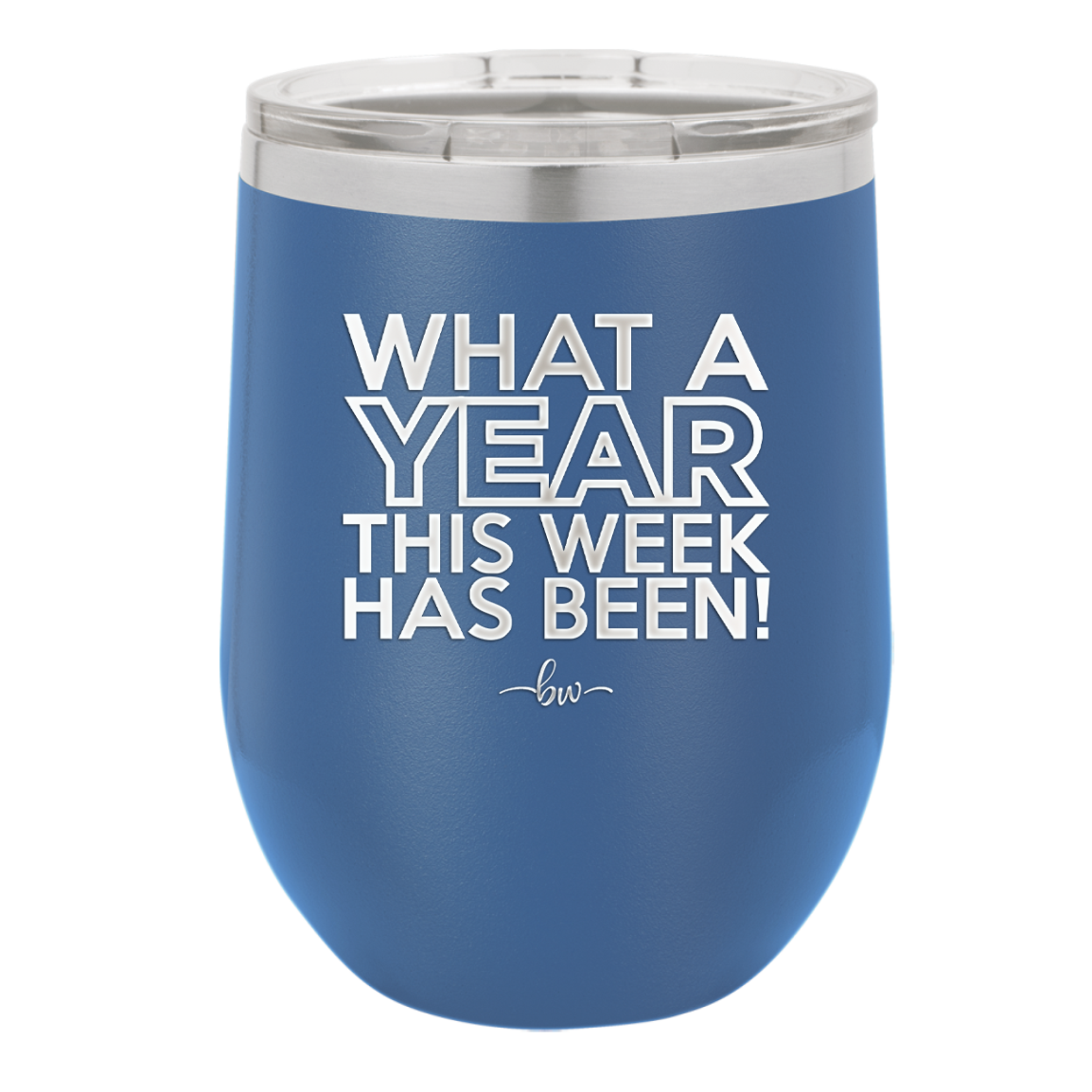 What a Year This Week Has Been - Laser Engraved Stainless Steel Drinkware - 2517 -