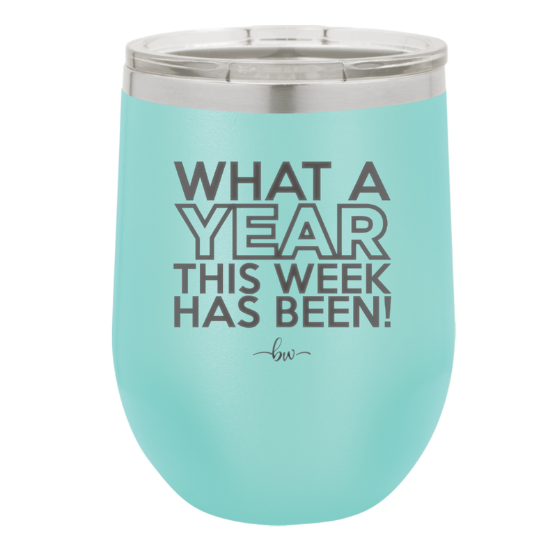 What a Year This Week Has Been - Laser Engraved Stainless Steel Drinkware - 2517 -