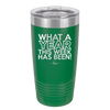 What a Year This Week Has Been - Laser Engraved Stainless Steel Drinkware - 2517 -