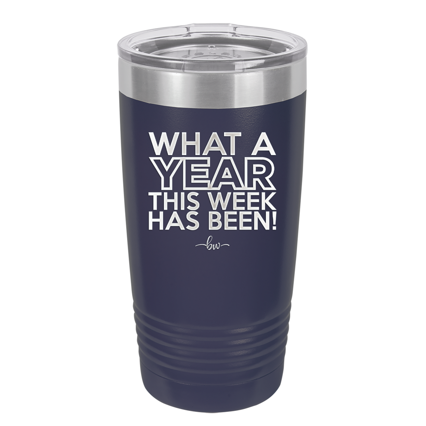What a Year This Week Has Been - Laser Engraved Stainless Steel Drinkware - 2517 -