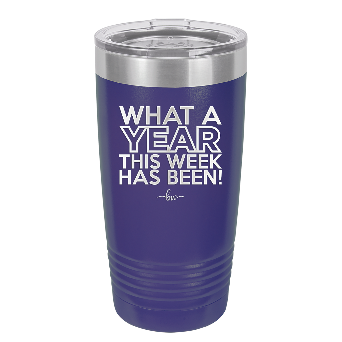 What a Year This Week Has Been - Laser Engraved Stainless Steel Drinkware - 2517 -