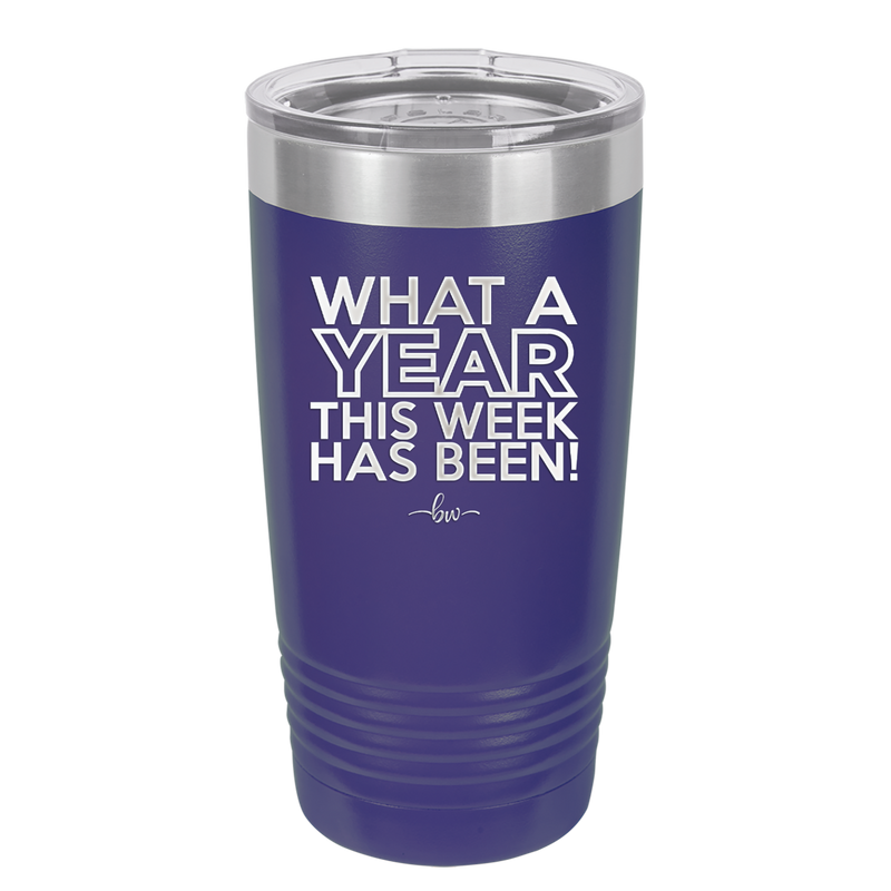 What a Year This Week Has Been - Laser Engraved Stainless Steel Drinkware - 2517 -