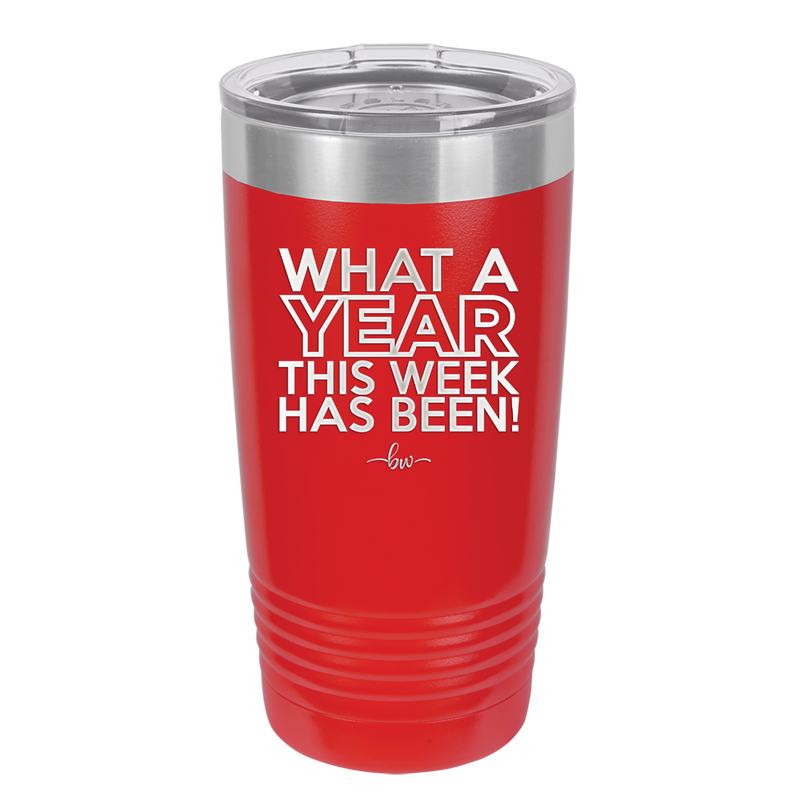 What a Year This Week Has Been - Laser Engraved Stainless Steel Drinkware - 2517 -