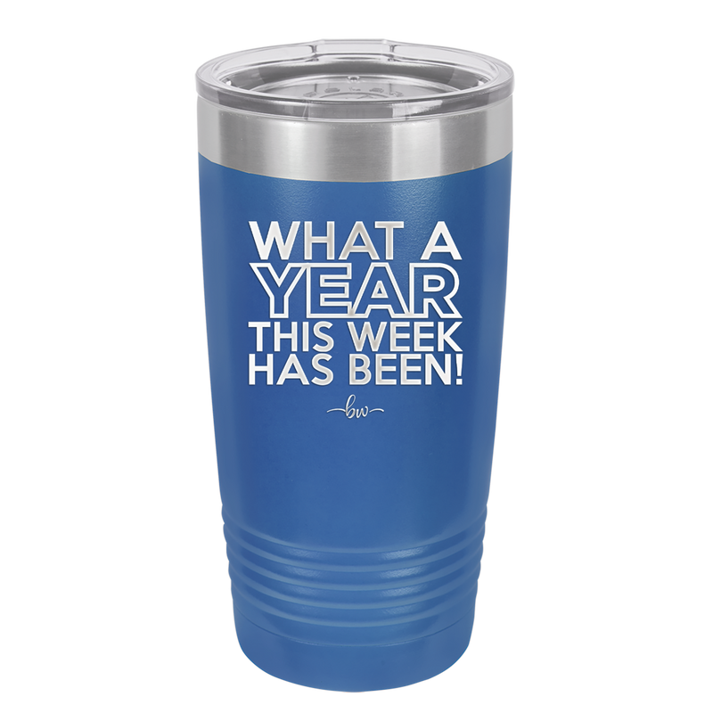What a Year This Week Has Been - Laser Engraved Stainless Steel Drinkware - 2517 -
