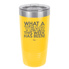 What a Year This Week Has Been - Laser Engraved Stainless Steel Drinkware - 2517 -