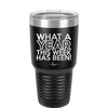What a Year This Week Has Been - Laser Engraved Stainless Steel Drinkware - 2517 -