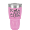 What a Year This Week Has Been - Laser Engraved Stainless Steel Drinkware - 2517 -