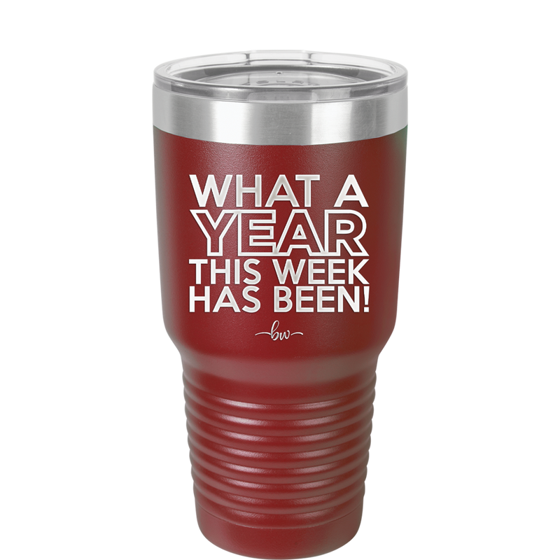 What a Year This Week Has Been - Laser Engraved Stainless Steel Drinkware - 2517 -