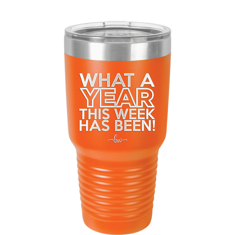 What a Year This Week Has Been - Laser Engraved Stainless Steel Drinkware - 2517 -