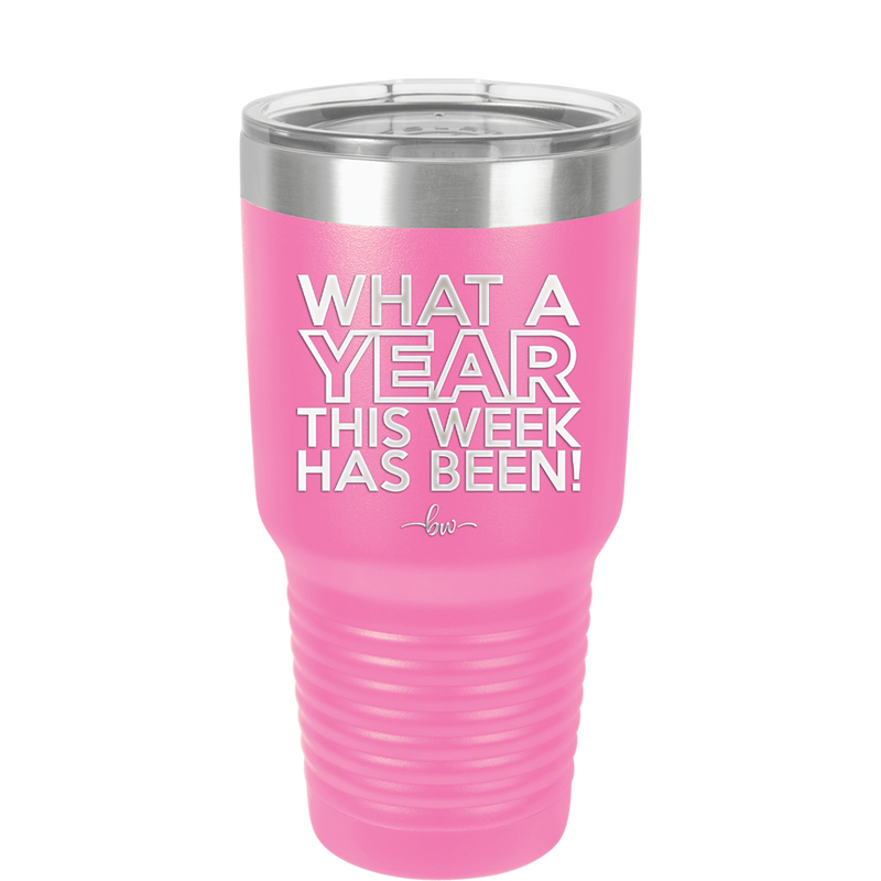 What a Year This Week Has Been - Laser Engraved Stainless Steel Drinkware - 2517 -