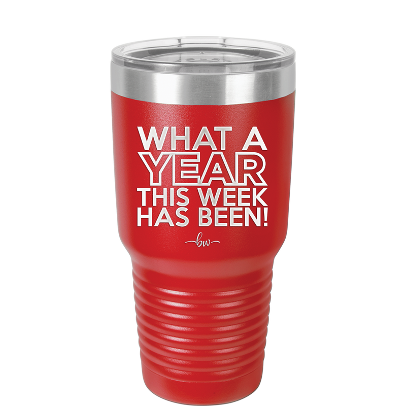 What a Year This Week Has Been - Laser Engraved Stainless Steel Drinkware - 2517 -