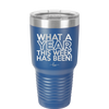 What a Year This Week Has Been - Laser Engraved Stainless Steel Drinkware - 2517 -