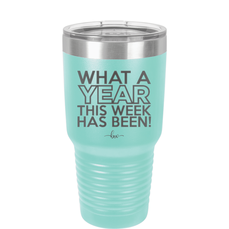 What a Year This Week Has Been - Laser Engraved Stainless Steel Drinkware - 2517 -
