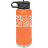 What a Year This Week Has Been - Laser Engraved Stainless Steel Drinkware - 2517 -