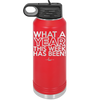What a Year This Week Has Been - Laser Engraved Stainless Steel Drinkware - 2517 -