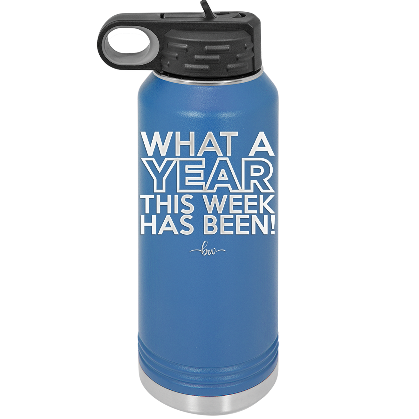 What a Year This Week Has Been - Laser Engraved Stainless Steel Drinkware - 2517 -