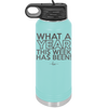 What a Year This Week Has Been - Laser Engraved Stainless Steel Drinkware - 2517 -