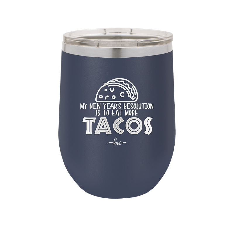My New Years Resolution is to Eat More Tacos - Laser Engraved Stainless Steel Drinkware - 2518 -