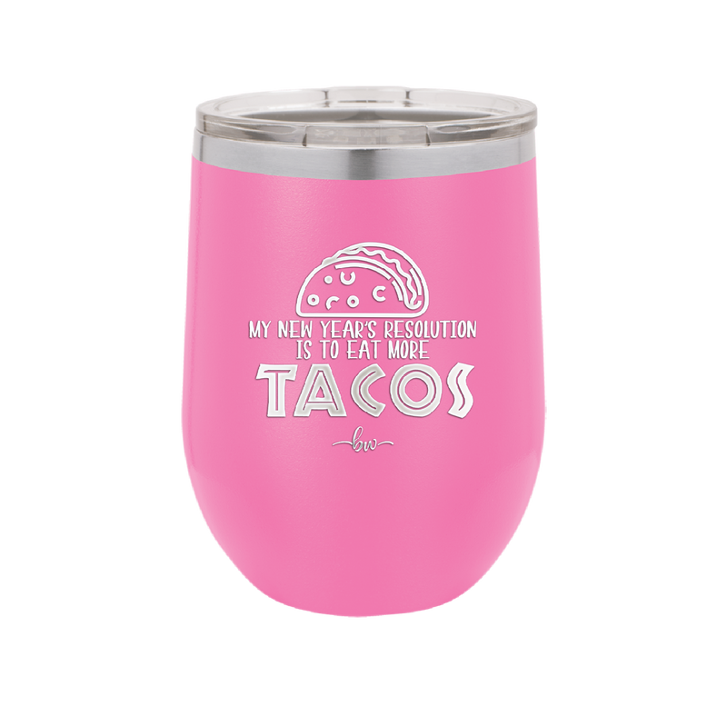My New Years Resolution is to Eat More Tacos - Laser Engraved Stainless Steel Drinkware - 2518 -