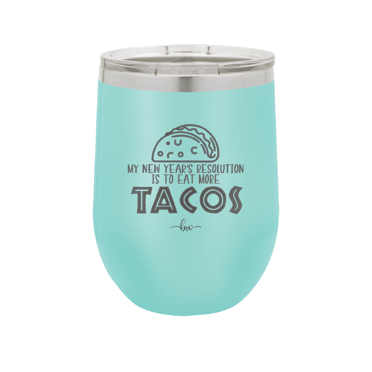 My New Years Resolution is to Eat More Tacos - Laser Engraved Stainless Steel Drinkware - 2518 -