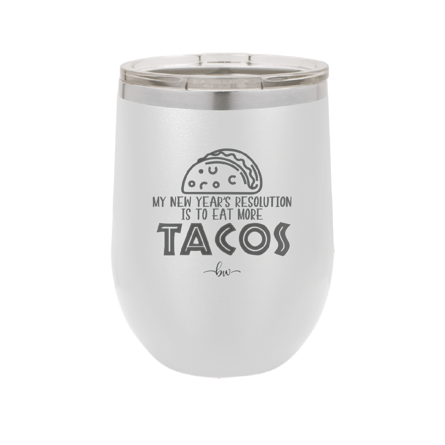 My New Years Resolution is to Eat More Tacos - Laser Engraved Stainless Steel Drinkware - 2518 -
