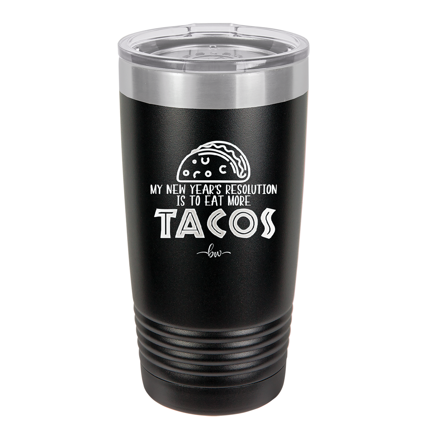 My New Years Resolution is to Eat More Tacos - Laser Engraved Stainless Steel Drinkware - 2518 -