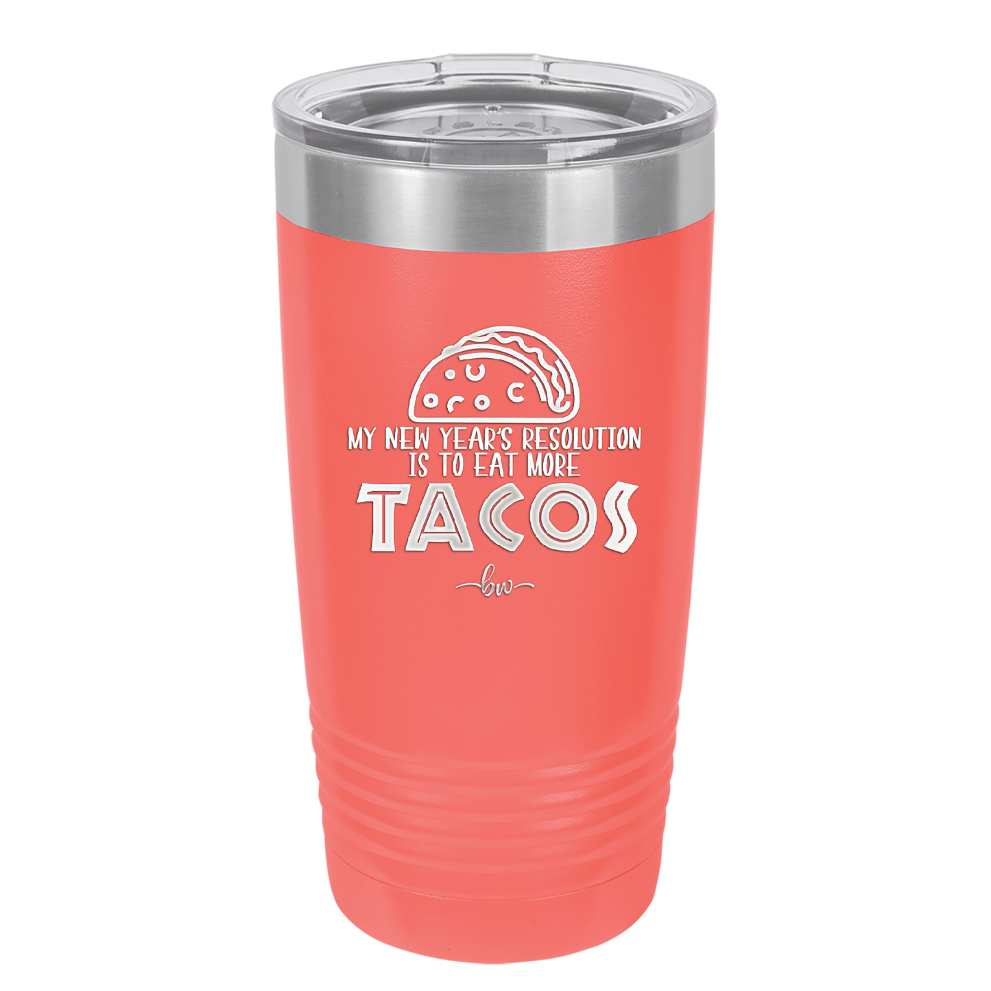 My New Years Resolution is to Eat More Tacos - Laser Engraved Stainless Steel Drinkware - 2518 -